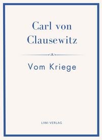 Produktbild: Carl von Clausewitz: Vom Kriege. Vollst&auml;ndige Neuausgabe der acht B&uuml;cher in einem Band