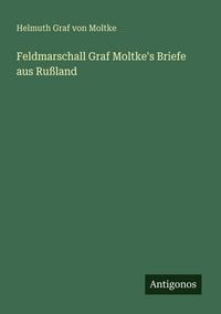Produktbild: Feldmarschall Graf Moltke's Briefe aus Ru&szlig;land