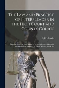 Produktbild: The Law and Practice of Interpleader in the High Court and County Courts: With a Chapter on the Conduct of an Interpleader Proceeding, and a Complete