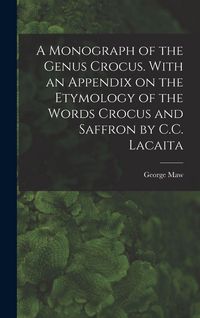 Produktbild: A Monograph of the Genus Crocus. With an Appendix on the Etymology of the Words Crocus and Saffron by C.C. Lacaita