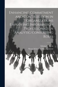 Produktbild: Enhancing Commitment and Contribution in Organizations Employing Information Professionals in Analytic/consulting Roles