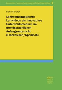 Produktbild: Lehrwerksintegrierte Lernvideos als innovatives Unterrichtsmedium im fremdsprachlichen Anfangsunterricht (Franz&ouml;sisch/Spanisch)