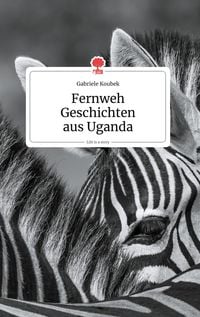 Produktbild: Fernweh Geschichten aus Uganda. Life is a Story - story.one
