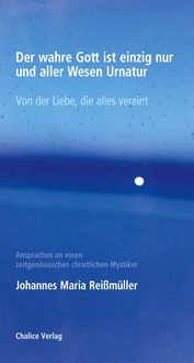 Der wahre Gott ist einzig nur und aller Wesen Urnatur