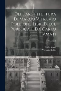 Produktbild: Dell'architettura di Marco Vitruvio Pollione libri dieci, pubblicati da Carlo Amati; Volume 2