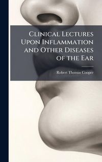 Produktbild: Clinical Lectures Upon Inflammation and Other Diseases of the Ear