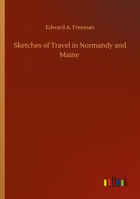 Produktbild: Sketches of Travel in Normandy and Maine