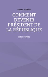 Produktbild: Comment devenir pr&eacute;sident de la R&eacute;publique