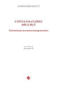 Produktbild: Catullo&Clodia dalla A alla Z. Frammenti per un romanzo tautogrammatico