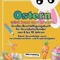 Produktbild: Ostern wird bunt und kreativ. Gro&szlig;es Besch&auml;ftigungsbuch f&uuml;r Grundschulkinder von 6 bis 10 Jahren.