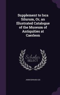 Produktbild: Supplement to Isca Silurum, Or, an Illustrated Catalogue of the Museum of Antiquities at Caerleon