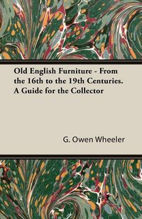 Produktbild: Old English Furniture - From the 16th to the 19th Centuries. a Guide for the Collector