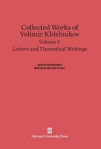 Produktbild: Collected Works of Velimir Khlebnikov, Volume I, Letters and Theoretical Writings