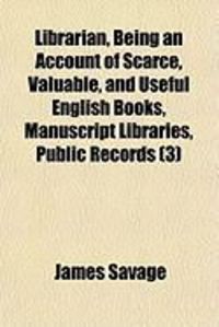 Produktbild: Librarian, Being an Account of Scarce, Valuable, and Useful English Books, Manuscript Libraries, Public Records (3)