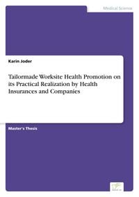 Produktbild: Tailormade Worksite Health Promotion on its Practical Realization by Health Insurances and Companies