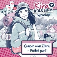 Produktbild: Kira Kolumna, Kira Kolumna Reportage, Campen ohne Eltern - Freiheit pur?