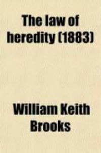 Produktbild: The Law of Heredity; A Study of the Cause of Variation, and the Origin of Living Organisms