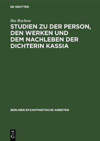 Produktbild: Studien zu der Person, den Werken und dem Nachleben der Dichterin Kassia