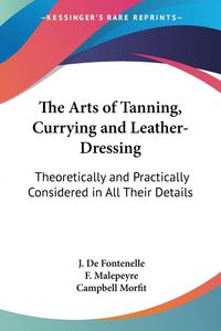 Produktbild: De Fontenelle, J: Arts of Tanning, Currying and Leather-Dres