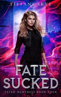 Produktbild: Fate Sucked (Fated Huntress, #4)