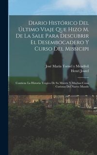 Produktbild: Diario hist&oacute;rico del &uacute;ltimo viaje que hizo M. de La Sale para descubrir el desembocadero y curso del Missicipi: Contiene la historia tr&aacute;gica de su mue