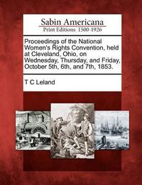 Produktbild: Proceedings of the National Women's Rights Convention, Held at Cleveland, Ohio, on Wednesday, Thursday, and Friday, October 5th, 6th, and 7th, 1853.