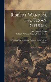 Produktbild: Robert Warren, the Texan Refugee: A Thrilling Story of Field and Camp Life During the Late Civil War