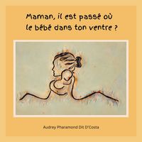 Produktbild: Maman, il est pass&eacute; o&ugrave; le b&eacute;b&eacute; dans ton ventre ?