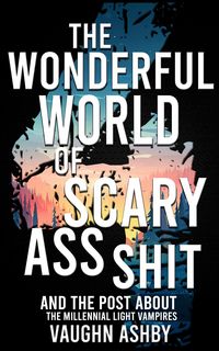 Produktbild: The Wonderful World of Scary Ass Shit 4: The Millennial Light