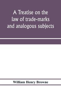 Produktbild: A treatise on the law of trade-marks and analogous subjects