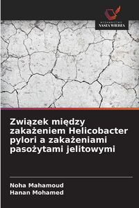 Produktbild: Zwi&iquest;zek mi&iquest;dzy zaka&iquest;eniem Helicobacter pylori a zaka&iquest;eniami paso&iquest;ytami jelitowymi