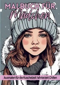 Produktbild: Malbuch f&uuml;r M&auml;dchen Ausmalen f&uuml;r die Kuschelzeit, Winterzeit, Chillen f&uuml;r Teenager, Tweens und Erwachsene und Kinder Geschenk zum Wichteln Weihnachten Advent Entspannung und Stressabbau