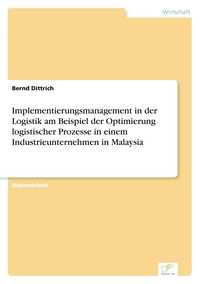 Produktbild: Implementierungsmanagement in der Logistik am Beispiel der Optimierung logistischer Prozesse in einem Industrieunternehmen in Malaysia