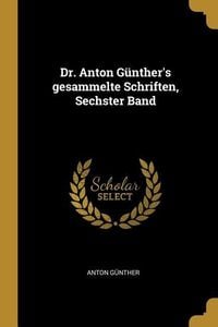 Produktbild: Dr. Anton G&uuml;nther's Gesammelte Schriften, Sechster Band