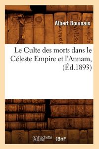 Produktbild: Le Culte des morts dans le C&eacute;leste Empire et l'Annam, (&Eacute;d.1893)