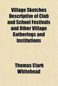 Produktbild: Village Sketches Descriptive of Club and School Festivals and Other Village Gatherings and Institutions