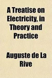 Produktbild: A Treatise on Electricity, in Theory and Practice