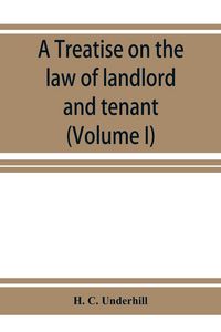 Produktbild: A treatise on the law of landlord and tenant, including leases, their execution, surrender, and renewal, the parties thereto, and their reciprocal rig