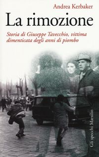 Produktbild: La rimozione. Storia di Giuseppe Tavecchio, vittima dimenticata degli anni di piombo