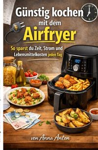 Produktbild: G&uuml;nstig kochen mit dem Airfryer