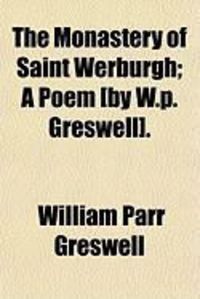 Produktbild: The Monastery of Saint Werburgh; A Poem [By W.P. Greswell].