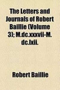 Produktbild: The Letters and Journals of Robert Baillie (Volume 3); M.DC.XXXVII-M.DC.LXII.