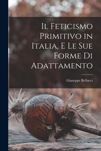 Produktbild: Il feticismo primitivo in Italia, e le sue forme di adattamento