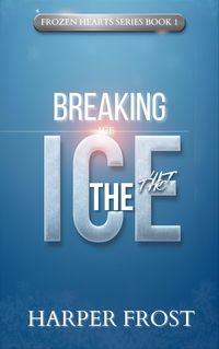 Produktbild: Breaking the Ice (Frozen Hearts Series, #1)