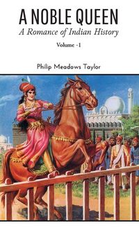 Produktbild: A NOBLE QUEEN A Romance of Indian History VOLUME - I