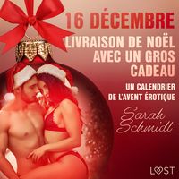 Produktbild: 16 d&eacute;cembre : Livraison de No&euml;l avec un gros cadeau - Un calendrier de l'Avent &eacute;rotique