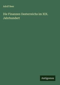 Produktbild: Die Finanzen Oesterreichs im XIX. Jahrhundert