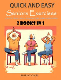 Produktbild: Quick and Easy Seniors Exercises: Chair Yoga, Wall Pilates and Core Exercises - 3 Books In 1 (For Seniors, #5)