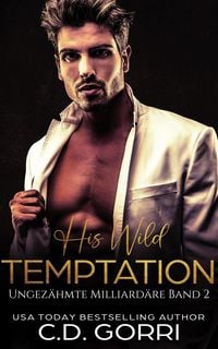 Produktbild: His Wild Temptation: Ungez&auml;hmte Milliard&auml;re Band 2