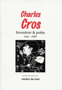 Produktbild: Charles Cros : inventeur & po&egrave;te : 1842-1888